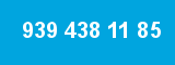 939 438 11 85